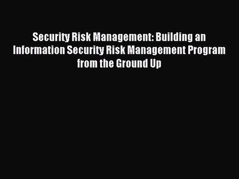 Read Security Risk Management: Building an Information Security Risk Management Program from