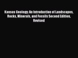 Download Kansas Geology: An Introduction of Landscapes Rocks Minerals and Fossils Second Edition
