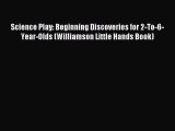 Read Science Play: Beginning Discoveries for 2-To-6-Year-Olds (Williamson Little Hands Book)