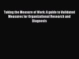 Read Taking the Measure of Work: A guide to Validated Measures for Organizational Research