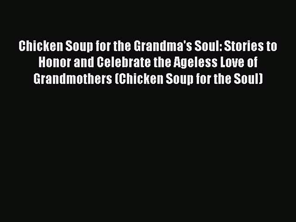 PDF Chicken Soup for the Grandma's Soul: Stories to Honor and Celebrate the Ageless Love of