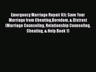 Скачать видео: PDF Emergency Marriage Repair Kit: Save Your Marriage from CheatingBoredom & Distrust (Marriage