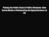 Read Putting the Public Back in Public Relations: How Social Media Is Reinventing the Aging