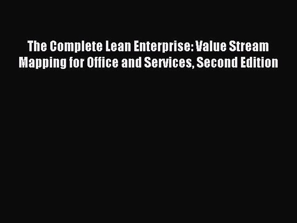 Read The Complete Lean Enterprise: Value Stream Mapping for Office and Services Second Edition