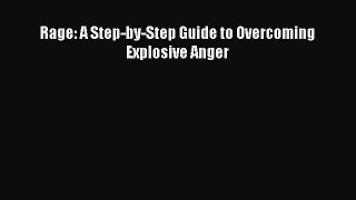 Download Rage: A Step-by-Step Guide to Overcoming Explosive Anger Free Books