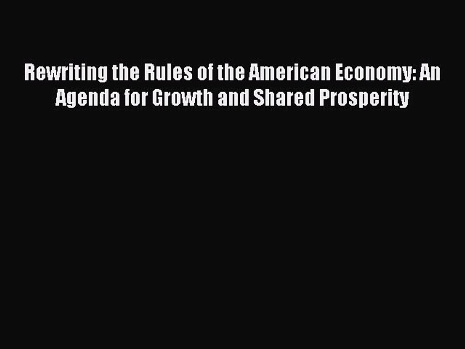 Read Rewriting the Rules of the American Economy: An Agenda for Growth and Shared Prosperity