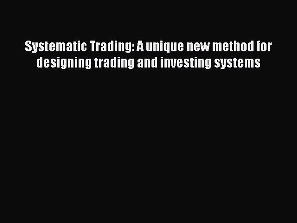 Read Systematic Trading: A unique new method for designing trading and investing systems Ebook