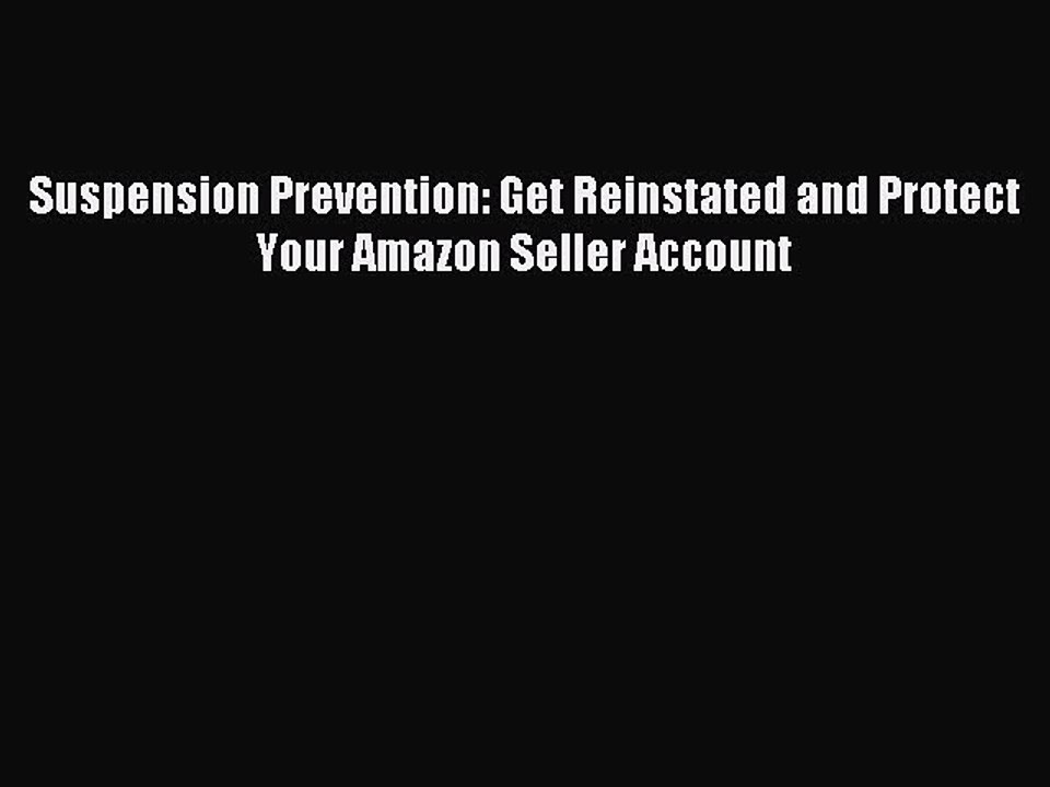 Read Suspension Prevention: Get Reinstated and Protect Your Amazon Seller Account Ebook Free
