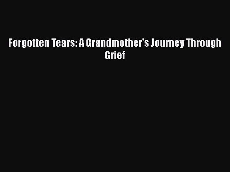 PDF Forgotten Tears: A Grandmother's Journey Through Grief  Read Online