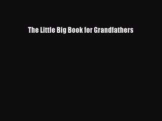 Download The Little Big Book for Grandfathers Free Books
