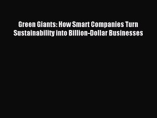 Read Green Giants: How Smart Companies Turn Sustainability into Billion-Dollar Businesses Ebook