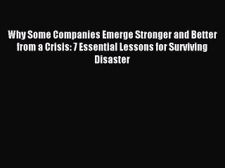 Read Why Some Companies Emerge Stronger and Better from a Crisis: 7 Essential Lessons for Surviving