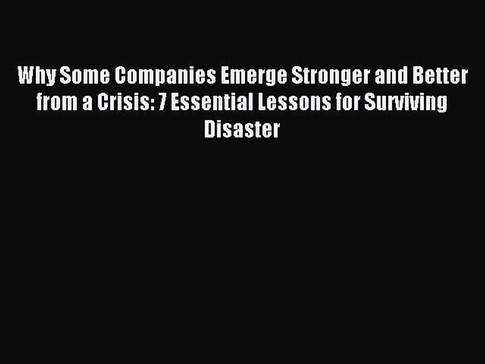 Read Why Some Companies Emerge Stronger and Better from a Crisis: 7 Essential Lessons for Surviving