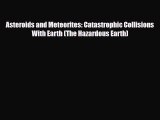 Read ‪Asteroids and Meteorites: Catastrophic Collisions With Earth (The Hazardous Earth) Ebook