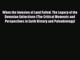 Read When the Invasion of Land Failed: The Legacy of the Devonian Extinctions (The Critical