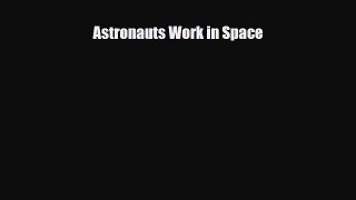 Read ‪Astronauts Work in Space Ebook Free
