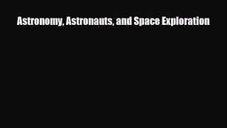 Read ‪Astronomy Astronauts and Space Exploration Ebook Free