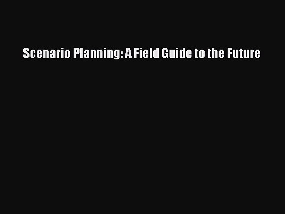 Read Scenario Planning: A Field Guide to the Future PDF Online