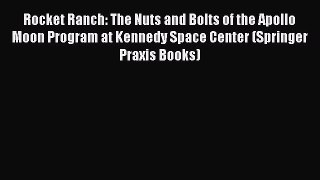 Read Rocket Ranch: The Nuts and Bolts of the Apollo Moon Program at Kennedy Space Center (Springer