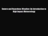 Read Severe and Hazardous Weather: An Introduction to High Impact Meteorology PDF Free