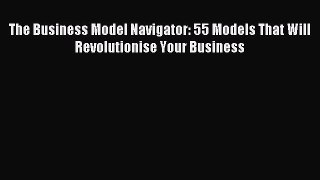 Download The Business Model Navigator: 55 Models That Will Revolutionise Your Business PDF