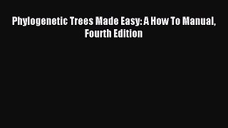 Read Phylogenetic Trees Made Easy: A How To Manual Fourth Edition Ebook Free