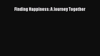 PDF Finding Happiness: A Journey Together Free Books