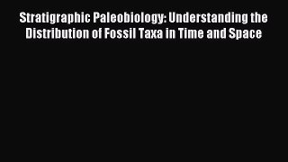 Read Stratigraphic Paleobiology: Understanding the Distribution of Fossil Taxa in Time and