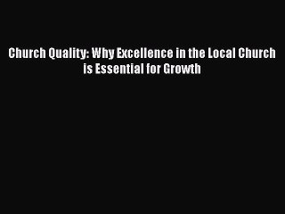 [PDF] Church Quality: Why Excellence in the Local Church is Essential for Growth [Read] Online