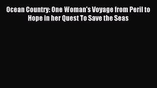 Read Ocean Country: One Woman's Voyage from Peril to Hope in her Quest To Save the Seas Ebook