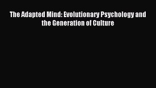 Read The Adapted Mind: Evolutionary Psychology and the Generation of Culture Ebook Free