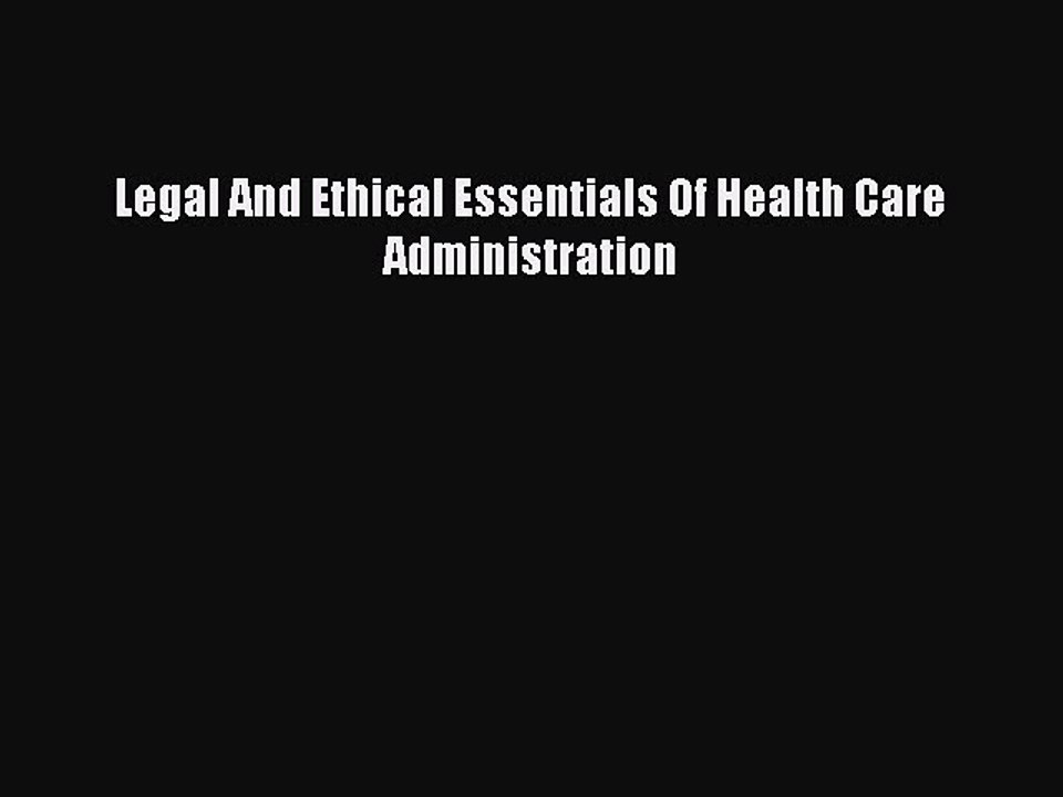 Read Legal And Ethical Essentials Of Health Care Administration Ebook Free