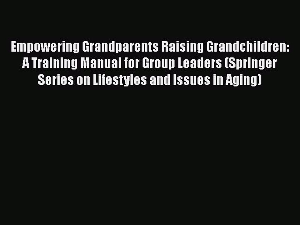 PDF Empowering Grandparents Raising Grandchildren: A Training Manual for Group Leaders (Springer