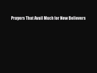 PDF Prayers That Avail Much for New Believers Free Books