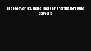Download The Forever Fix: Gene Therapy and the Boy Who Saved It PDF Online