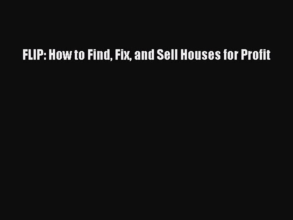 Download FLIP: How to Find Fix and Sell Houses for Profit PDF Online