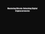 Read Mastering Bitcoin: Unlocking Digital Cryptocurrencies PDF Online