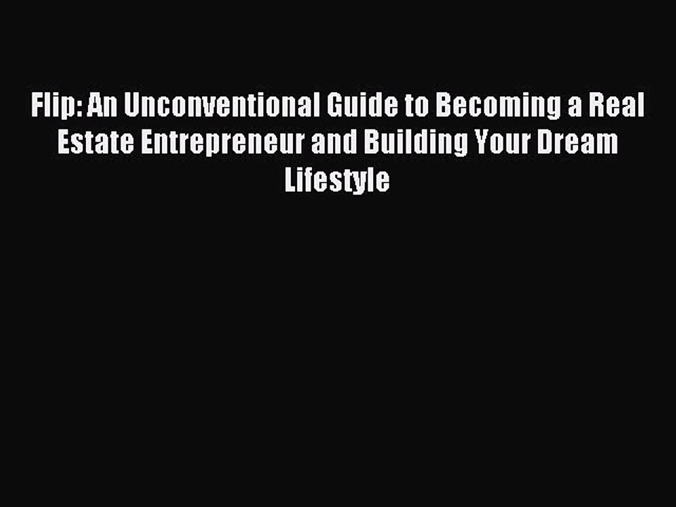 Read Flip: An Unconventional Guide to Becoming a Real Estate Entrepreneur and Building Your