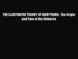 Download THE ILLUSTRATED THEORY OF EVERYTHING:  The Origin and Fate of the Universe PDF Free
