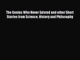 Read The Genius Who Never Existed and other Short Stories from Science History and Philosophy