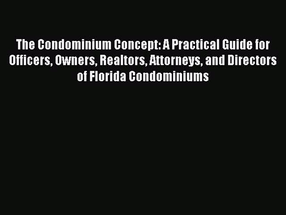 Read The Condominium Concept: A Practical Guide for Officers Owners Realtors Attorneys and
