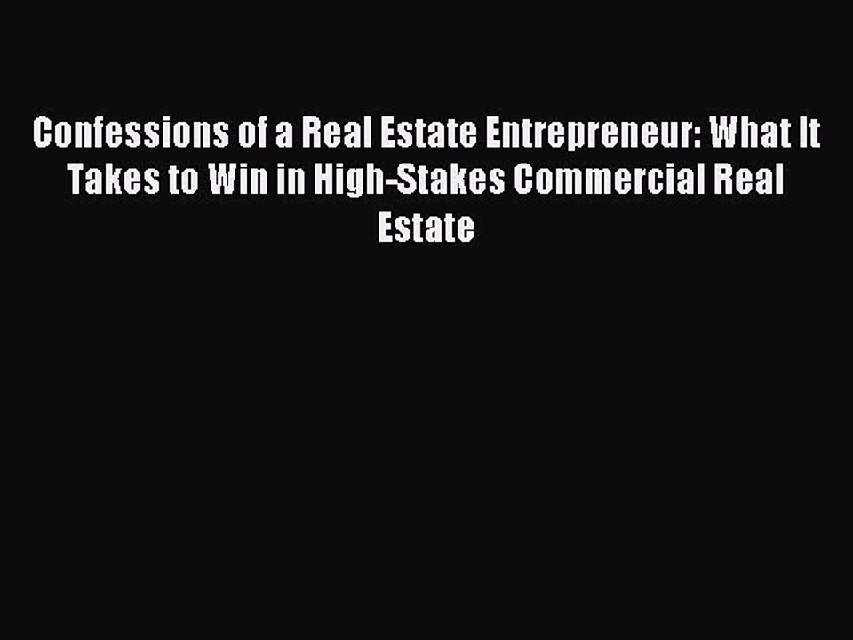 Read Confessions of a Real Estate Entrepreneur: What It Takes to Win in High-Stakes Commercial