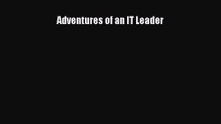 Read Adventures of an IT Leader Ebook Free