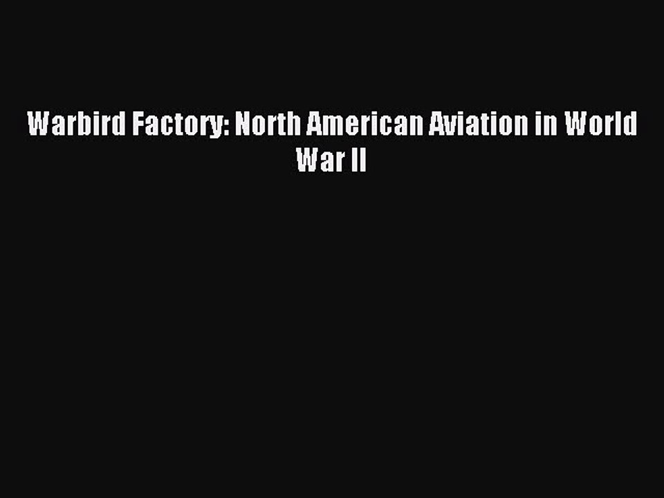 Read Warbird Factory: North American Aviation in World War II Ebook Free