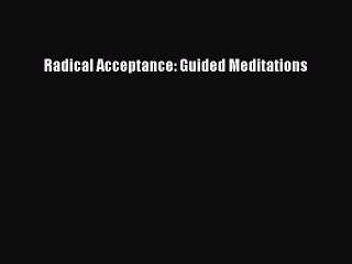 Read Radical Acceptance: Guided Meditations Ebook Free