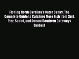Read Fishing North Carolina's Outer Banks: The Complete Guide to Catching More Fish from Surf