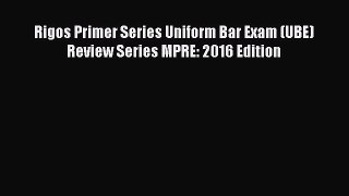 Read Rigos Primer Series Uniform Bar Exam (UBE) Review Series MPRE: 2016 Edition Ebook Free