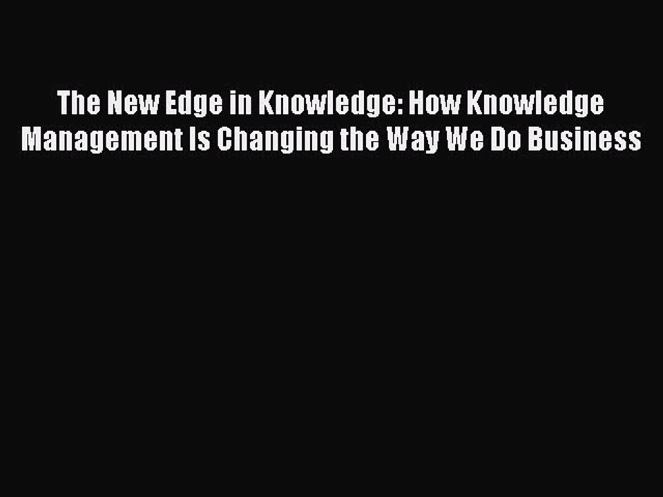 Read The New Edge in Knowledge: How Knowledge Management Is Changing the Way We Do Business
