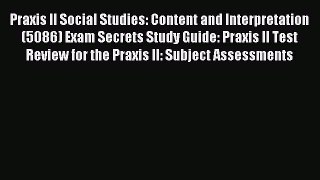 Read Praxis II Social Studies: Content and Interpretation (5086) Exam Secrets Study Guide: