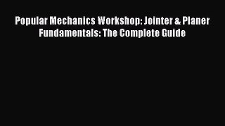 PDF Popular Mechanics Workshop: Jointer & Planer Fundamentals: The Complete Guide Ebook
